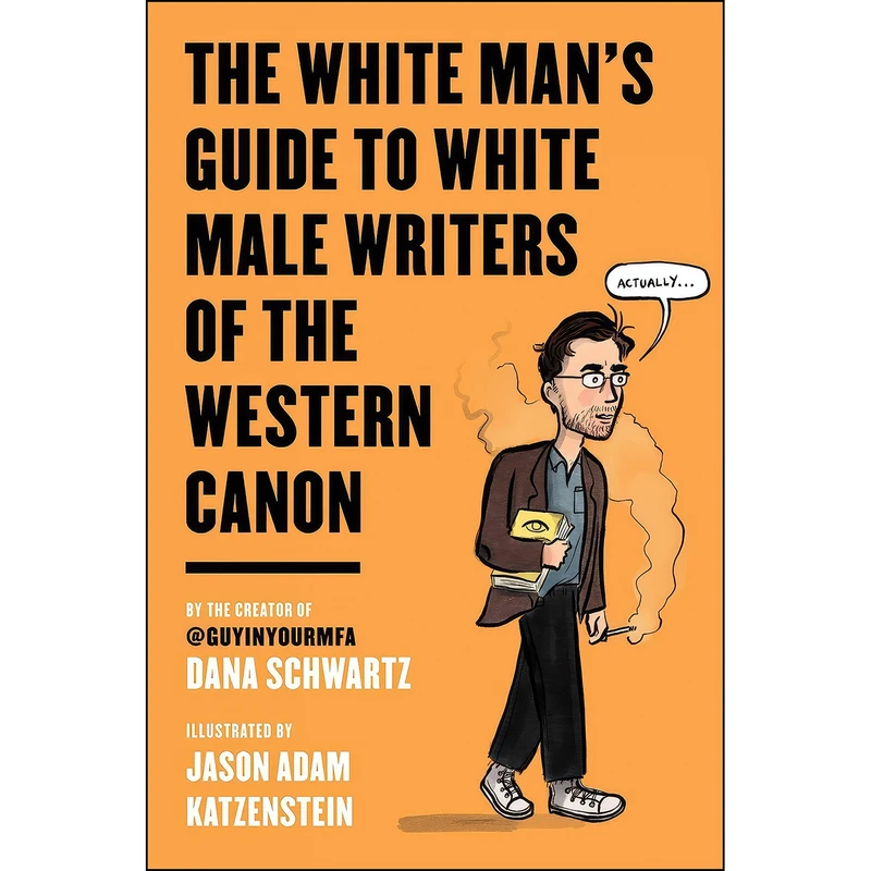 کتاب The White Man's Guide to White Male Writers of the Western Canon اثر جمعي از نويسندگان انتشارات Harper Perennial