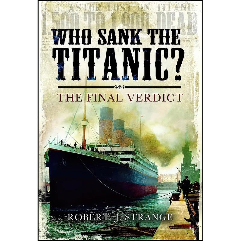 کتاب Who Sank the Titanic? اثر Robert J. Strange انتشارات Pen and Sword Maritime
