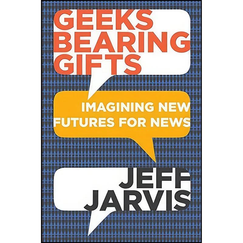 کتاب Geeks Bearing Gifts اثر Jeff Jarvis انتشارات CUNY Journalism Press
