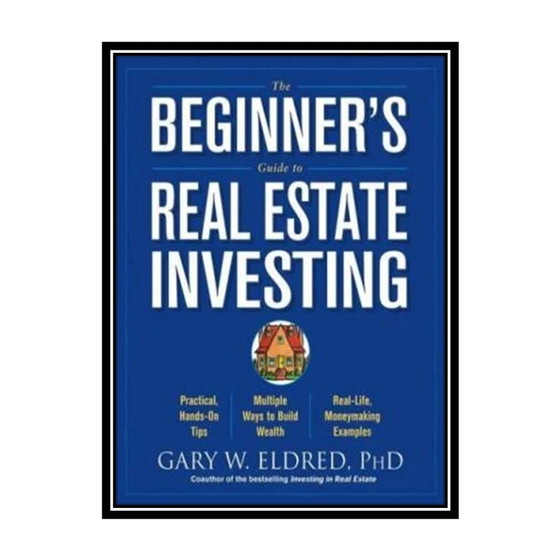 کتاب The Beginner's Guide to Real Estate Investing اثر Gary W. Eldred انتشارات مؤلفین طلایی