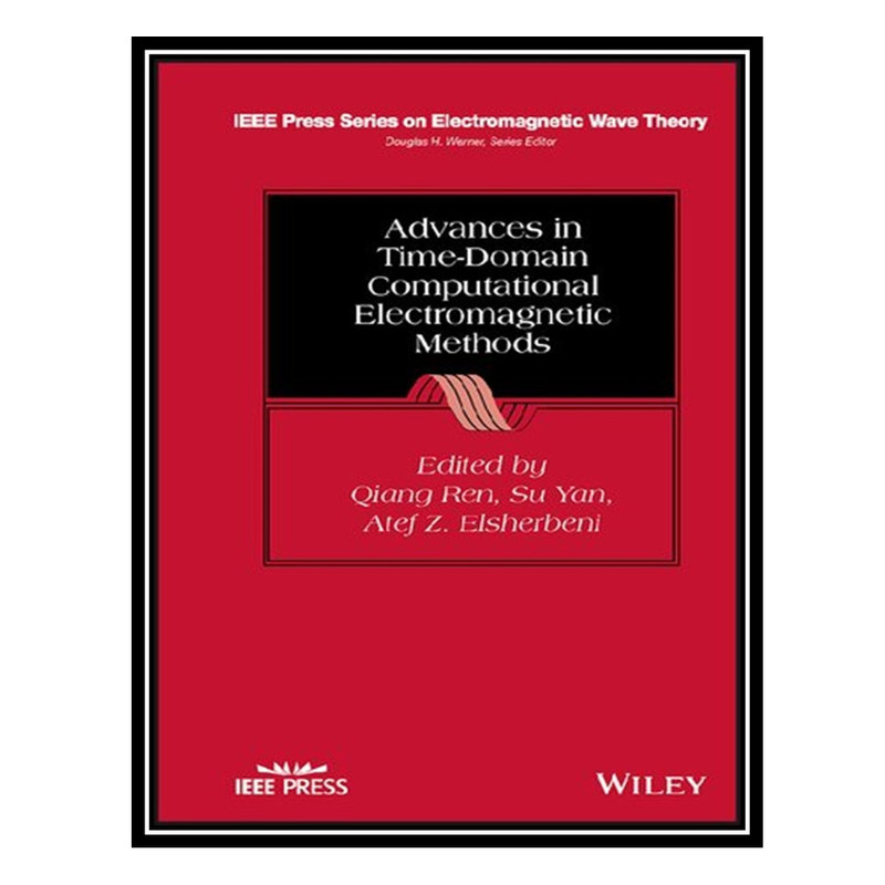 کتاب Advances in Time-Domain Computational Electromagnetic Methods اثر جمعی از نویسندگان انتشارات مؤلفین طلایی
