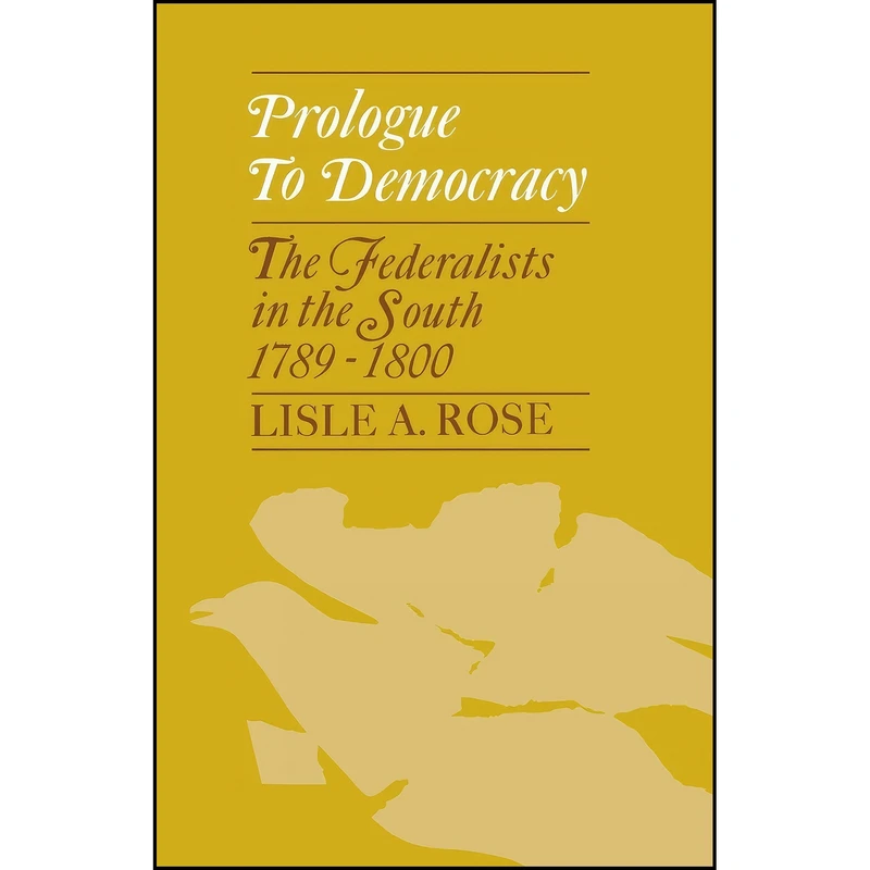 کتاب Prologue to Democracy اثر Lisle A. Rose انتشارات University Press of Kentucky