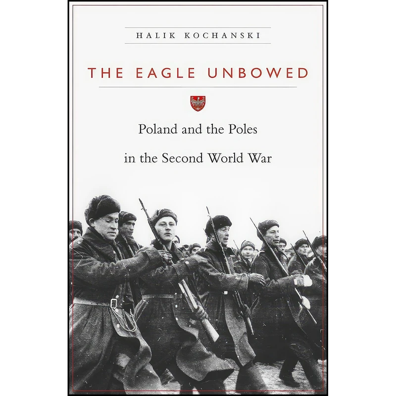 کتاب The Eagle Unbowed اثر Halik Kochanski انتشارات Harvard University Press