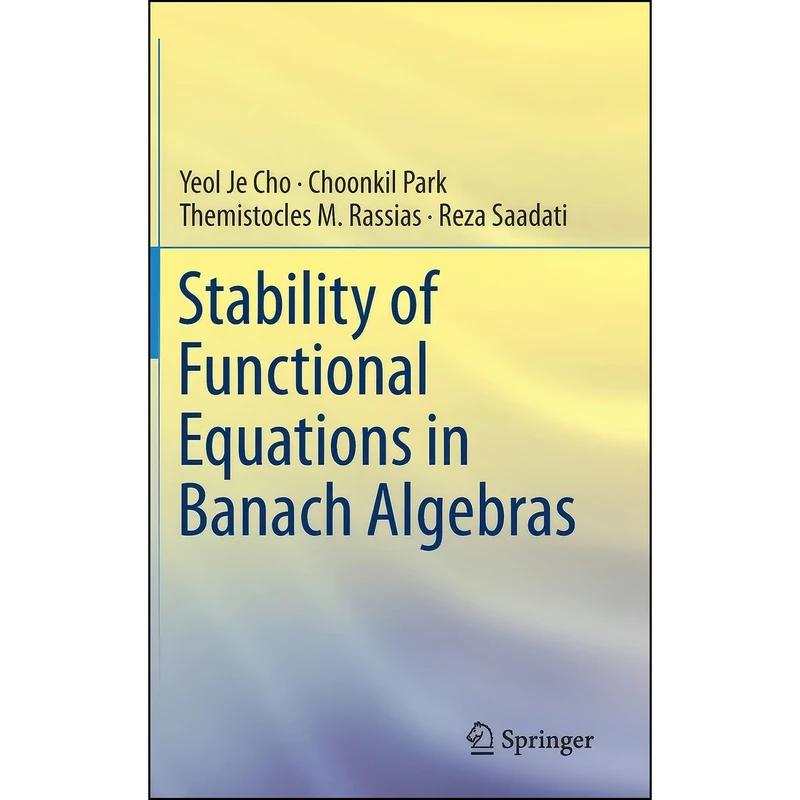 کتاب Stability of Functional Equations in Banach Algebras اثر جمعي از نويسندگان انتشارات Springer
