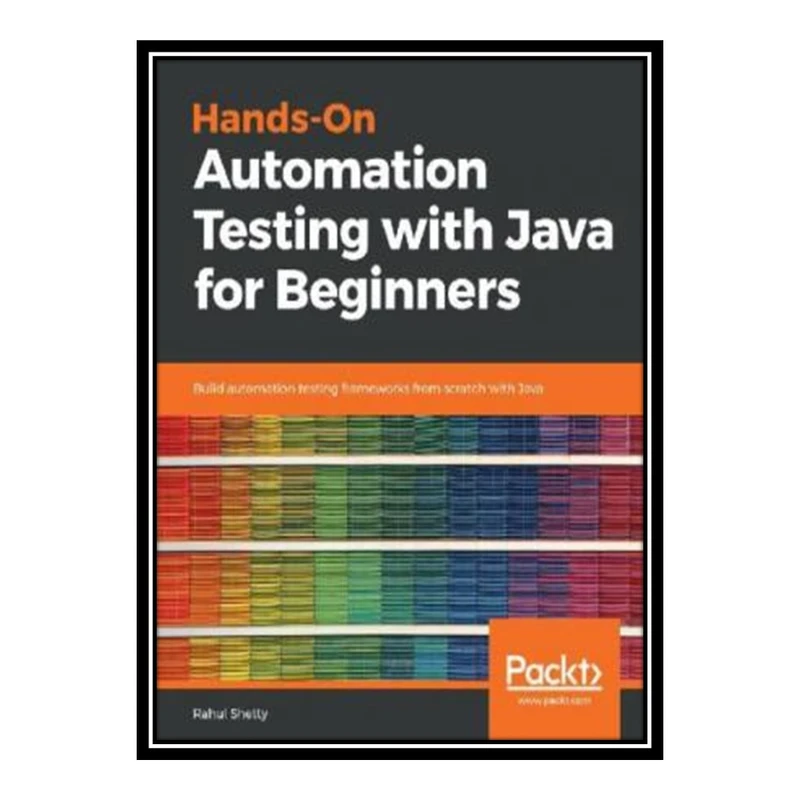 کتاب 	 Hands-On Automation Testing with Java for Beginners اثر Rahul Shetty انتشارات مؤلفین طلایی