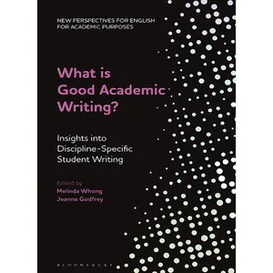 کتاب What is Good Academic Writing اثر Melinda Whong Alex Ding Ian Bruce انتشارات بلومزبری