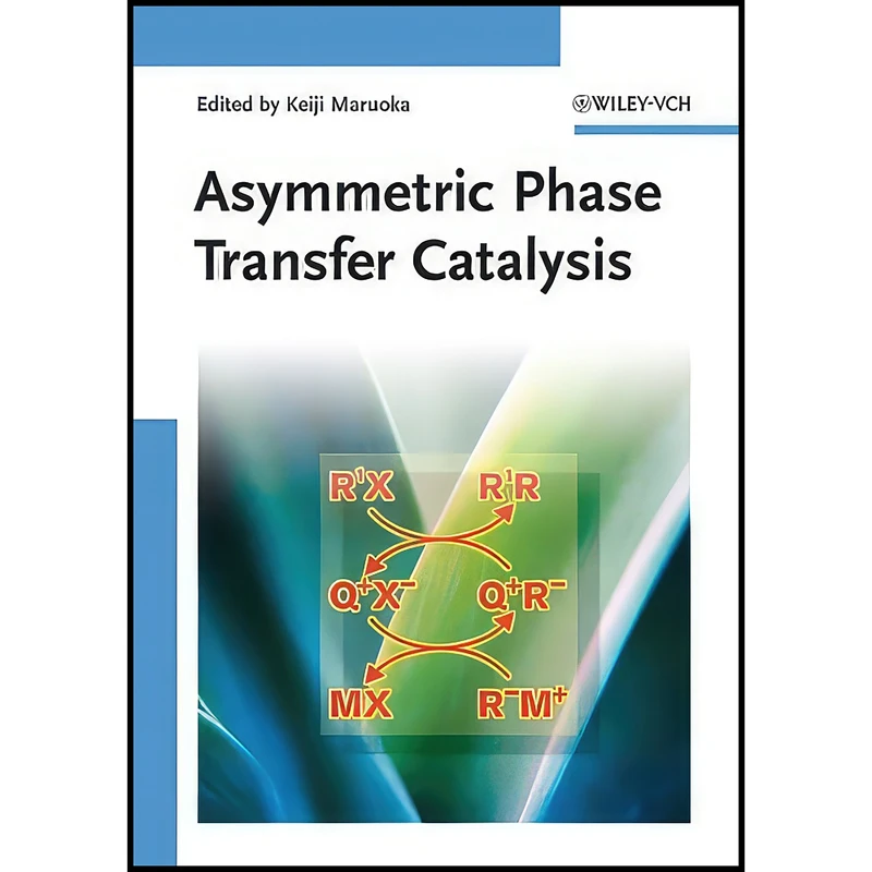 کتاب Asymmetric Phase Transfer Catalysis اثر Keiji Maruoka انتشارات Wiley-VCH