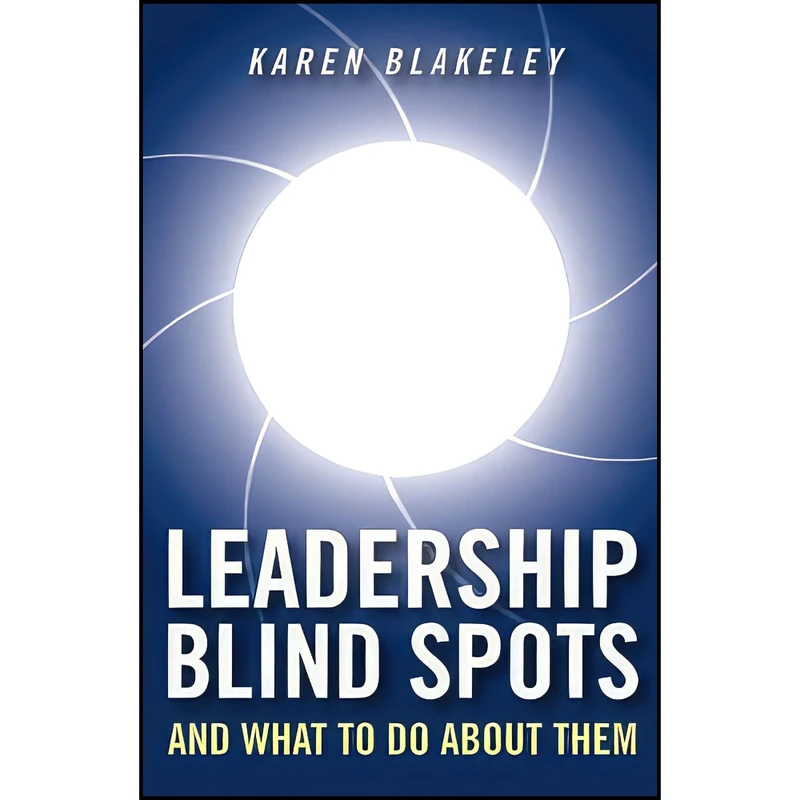 کتاب Leadership Blind Spots and What To Do About Them اثر Karen Blakeley انتشارات Jossey-Bass