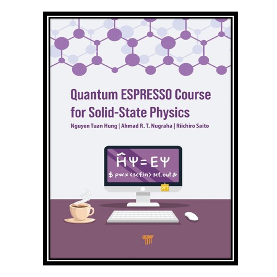 کتاب Quantum ESPRESSO Course for Solid-State Physics: A Hands-On Guide اثر جمعی از نویسندگان انتشارات مؤلفین طلایی