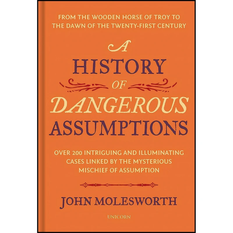 کتاب A History of Dangerous Assumptions اثر John Molesworth انتشارات Unicorn Publishing Group