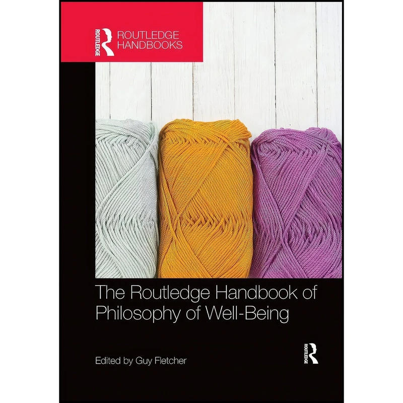 کتاب The Routledge Handbook of Philosophy of Well-Being  اثر Guy Fletcher انتشارات Routledge