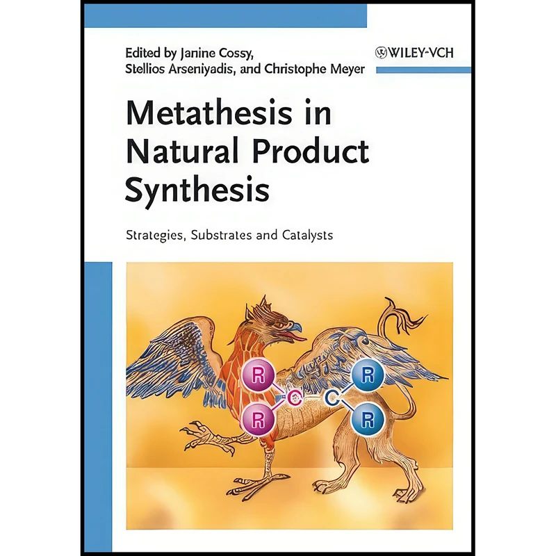 کتاب Metathesis in Natural Product Synthesis اثر جمعي از نويسندگان انتشارات Wiley-VCH