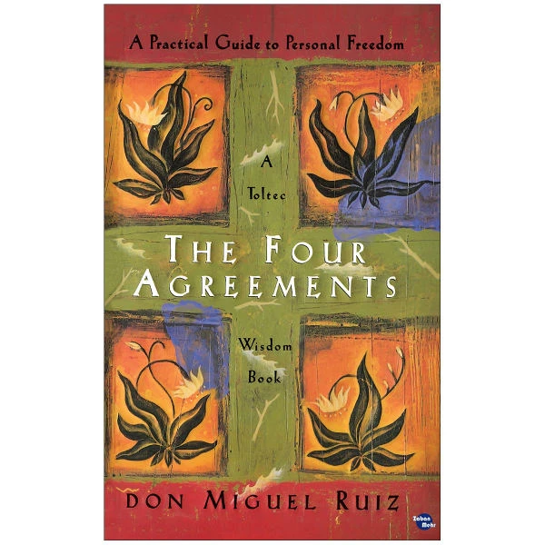 کتاب The Four Agreements A Practical Guide to Personal Freedom اثر Don Miguel Ruiz نشر ابداع