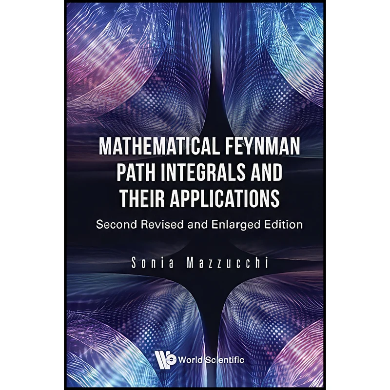 کتاب Mathematical Feynman Path Integrals And Their Applications  اثر Sonia Mazzucchi انتشارات WSPC