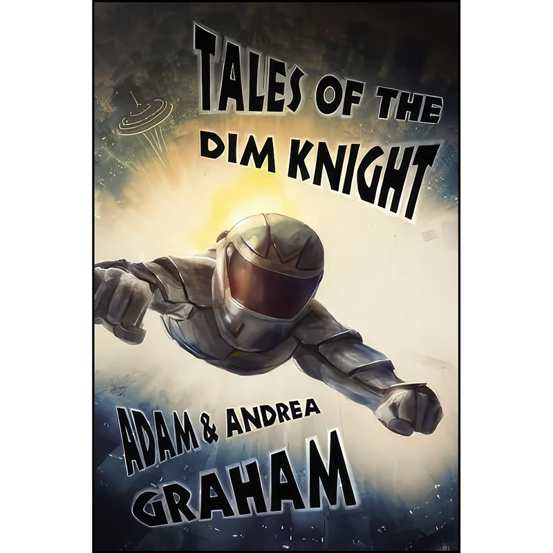 کتاب Tales of the Dim Knight اثر Adam Graham and Andrea Graham انتشارات Splashdown Books