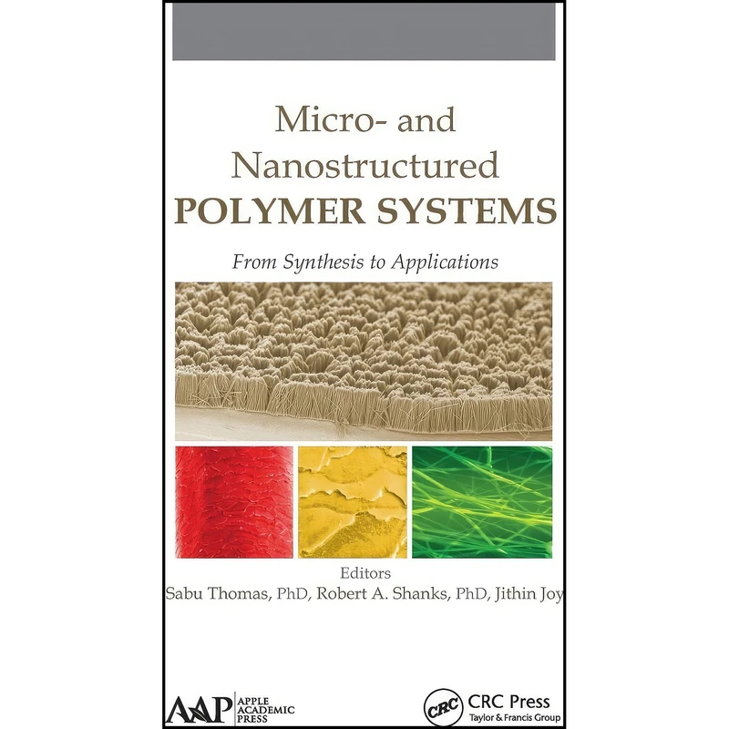 کتاب Micro- and Nanostructured Polymer Systems اثر جمعي از نويسندگان انتشارات Apple Academic Press