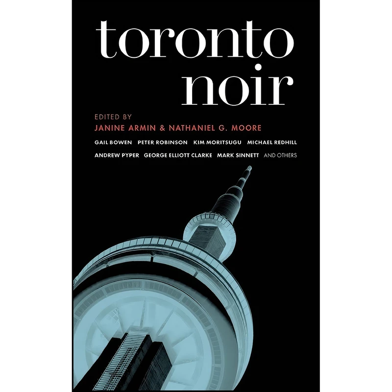 کتاب Toronto Noir  اثر Janine Armin and Nathaniel G. Moore انتشارات Akashic Books
