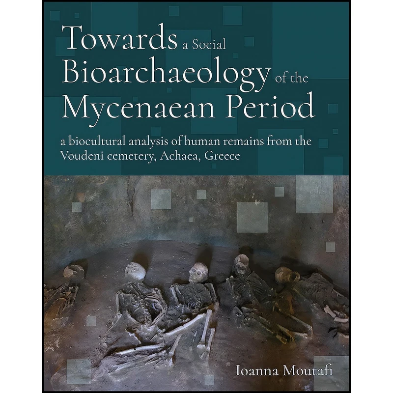 کتاب Towards a Social Bioarchaeology of the Mycenaean Period اثر Ioanna Moutafi انتشارات Oxbow Books