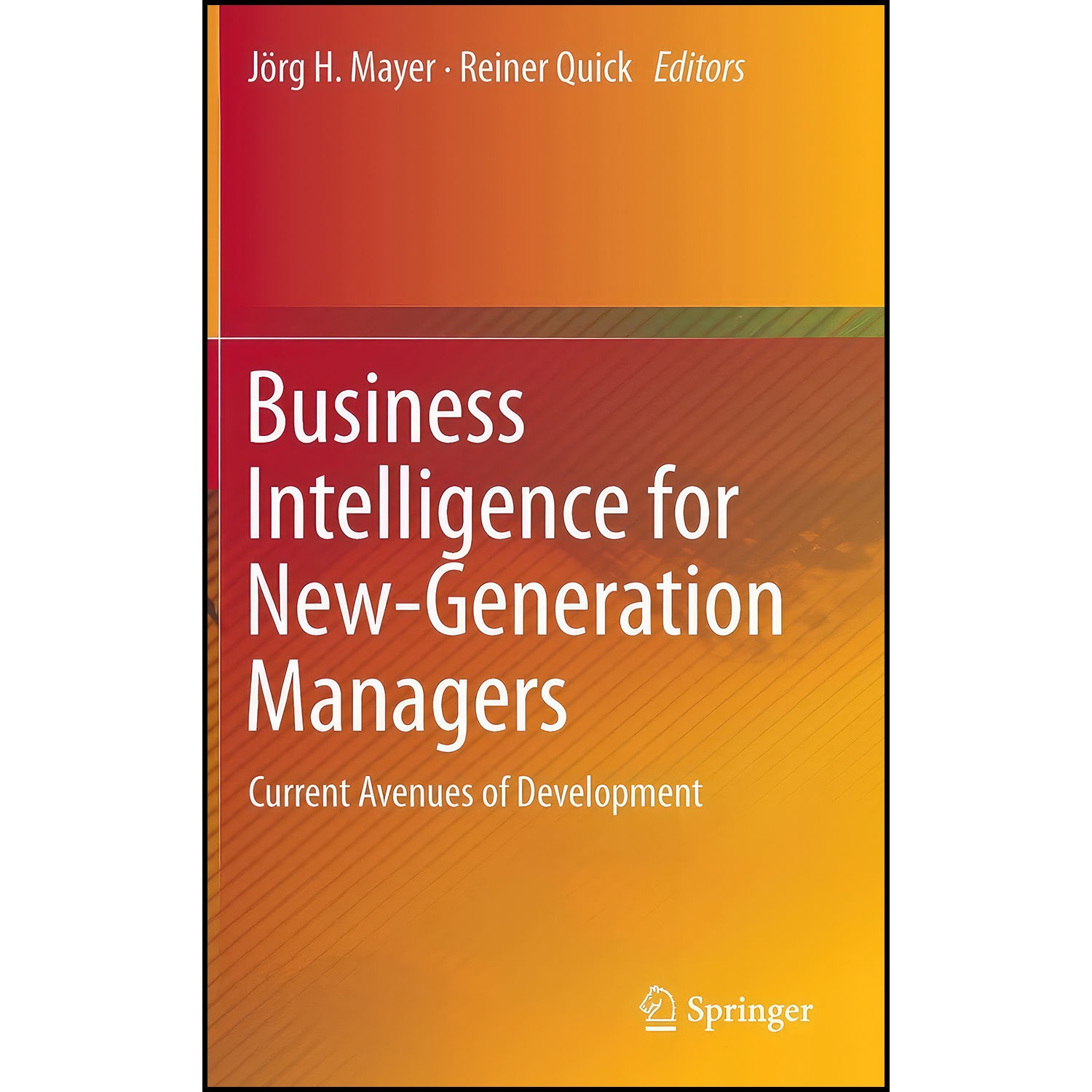 کتاب Business Intelligence for New-Generation Managers اثر J ouml rg H. Mayer and Reiner Quick انتشارات Springer