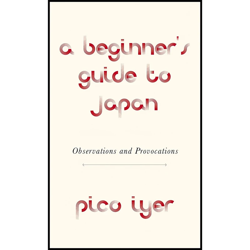 کتاب A Beginner,s Guide to Japan اثر Pico Iyer انتشارات Knopf
