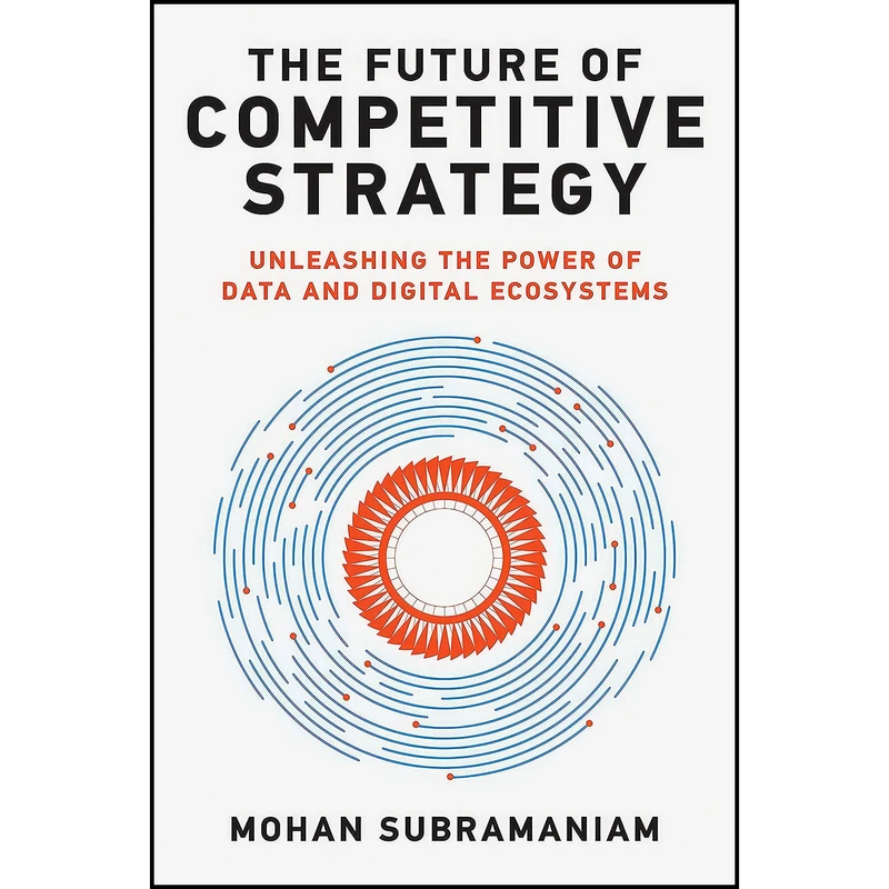 کتاب The Future of Competitive Strategy اثر Mohan Subramaniam انتشارات The MIT Press