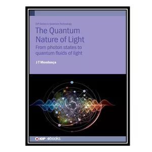 کتاب Quantum Nature of Light: From photon states to quantum fluids of light اثر Jose Tito Mendonca انتشارات مؤلفین طلایی