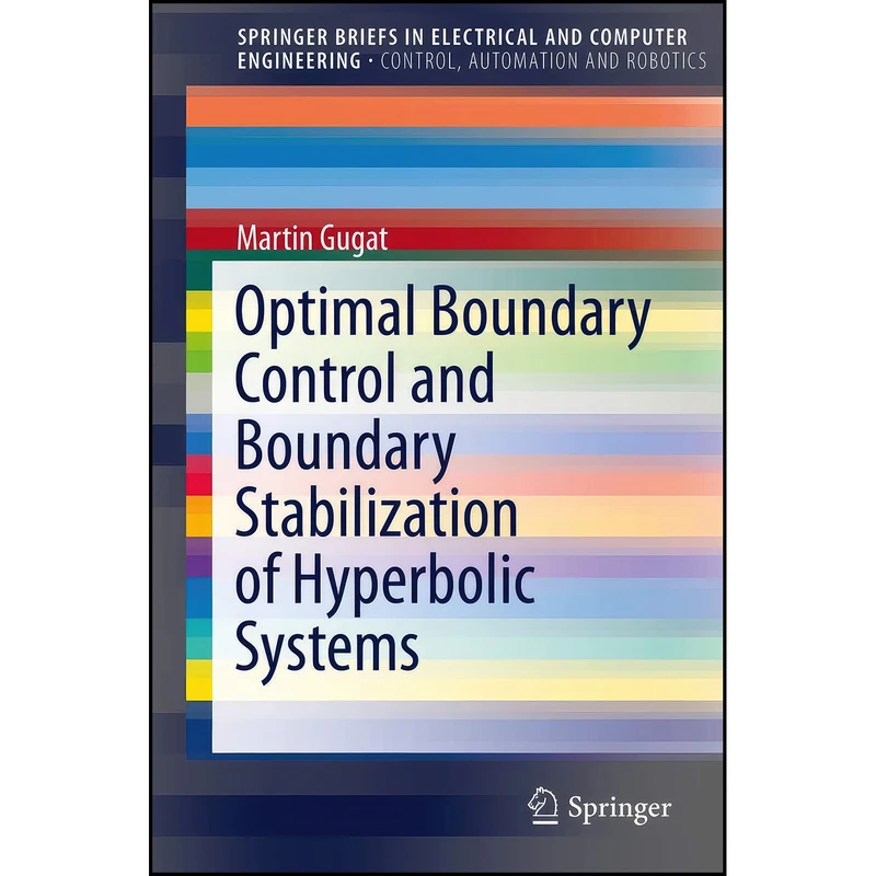 کتاب Optimal Boundary Control and Boundary Stabilization of Hyperbolic Systems  اثر Martin Gugat انتشارات Birkhauser