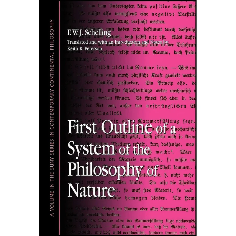 کتاب First Outline of a System of the Philosophy of Nature  اثر F. W.J. Schelling and Keith R. Peterson انتشارات State University of New York Press