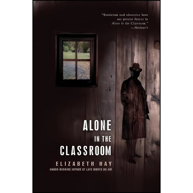 کتاب Alone in the Classroom اثر Elizabeth Hay انتشارات MacLehose Press