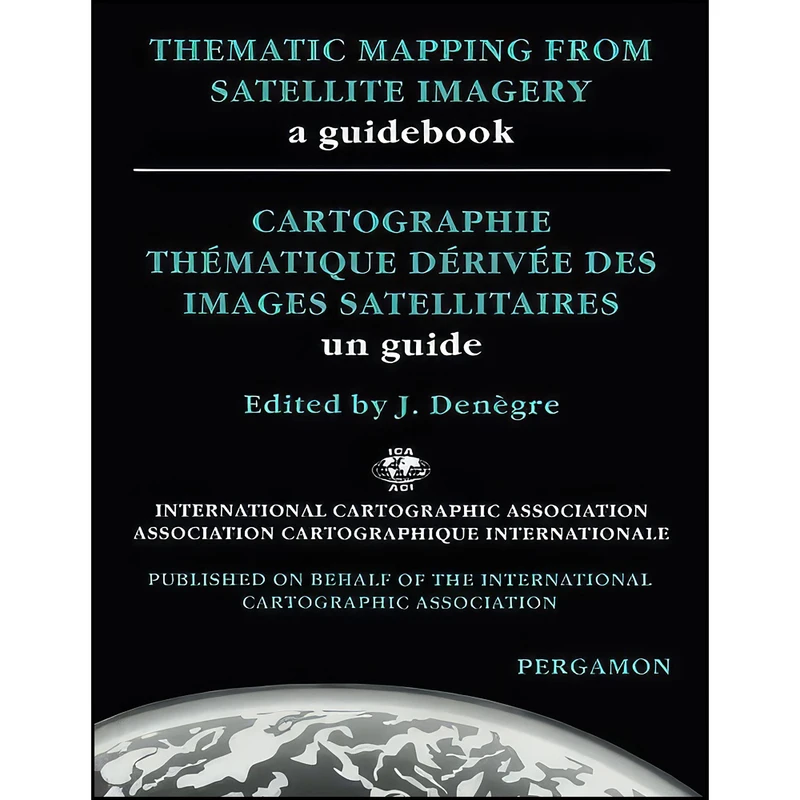 کتاب Thematic Mapping From Satellite Imagery اثر J. Den&egrave;gre انتشارات تازه ها