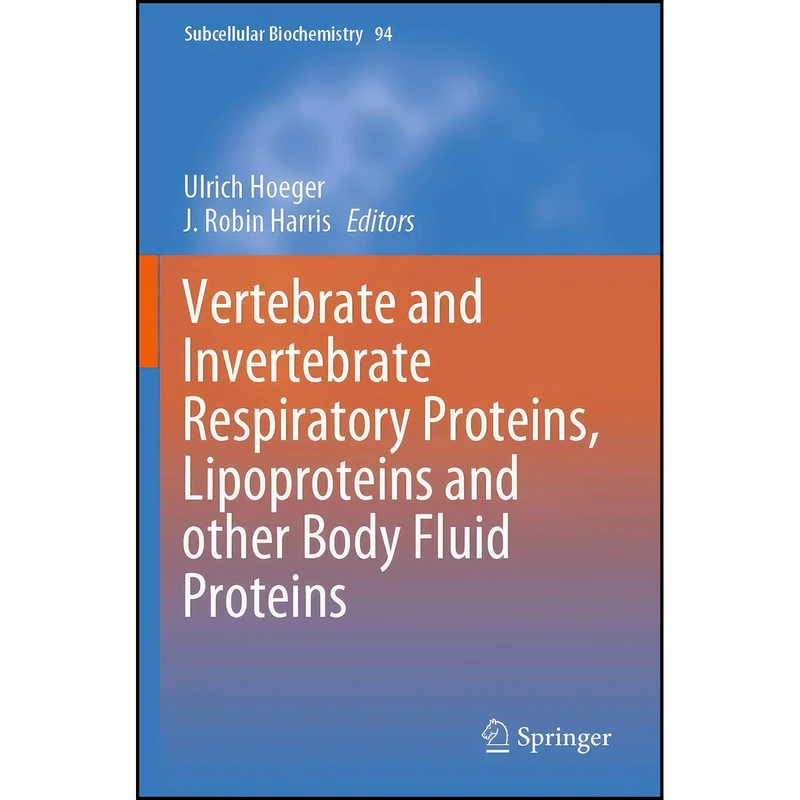 کتاب Vertebrate and Invertebrate Respiratory Proteins, Lipoproteins and other Body Fluid Proteins  اثر Ulrich Hoeger and J. Robin Harris انتشارات Springer