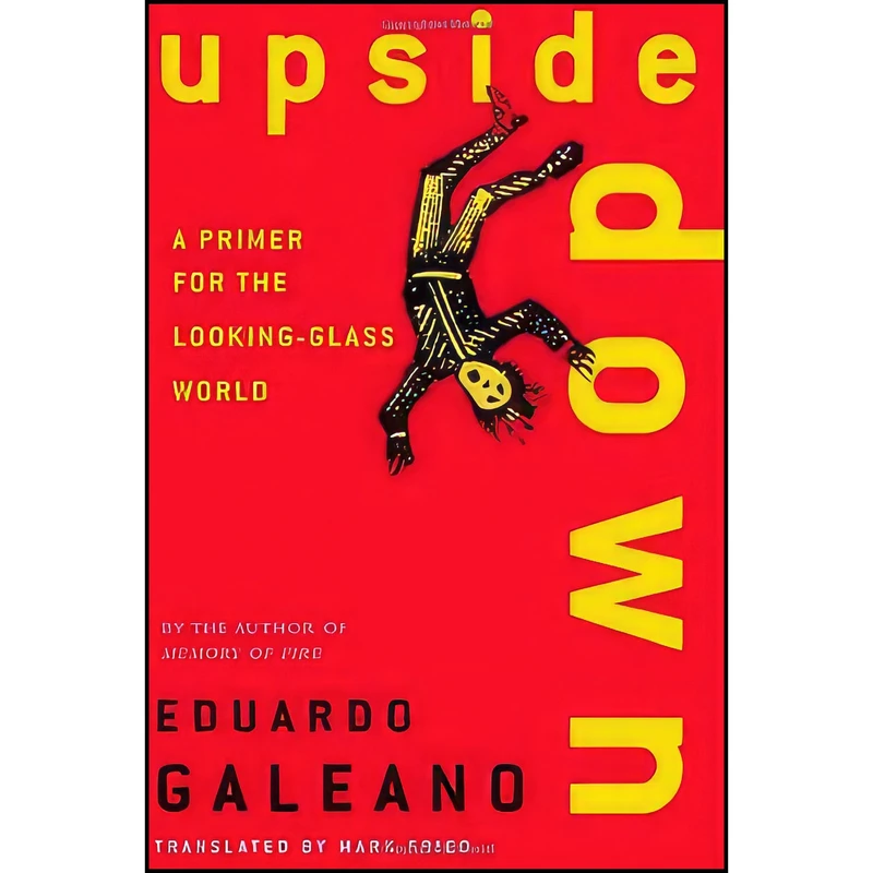 کتاب Upside Down اثر Eduardo Galeano and Mark Fried انتشارات Metropolitan Books