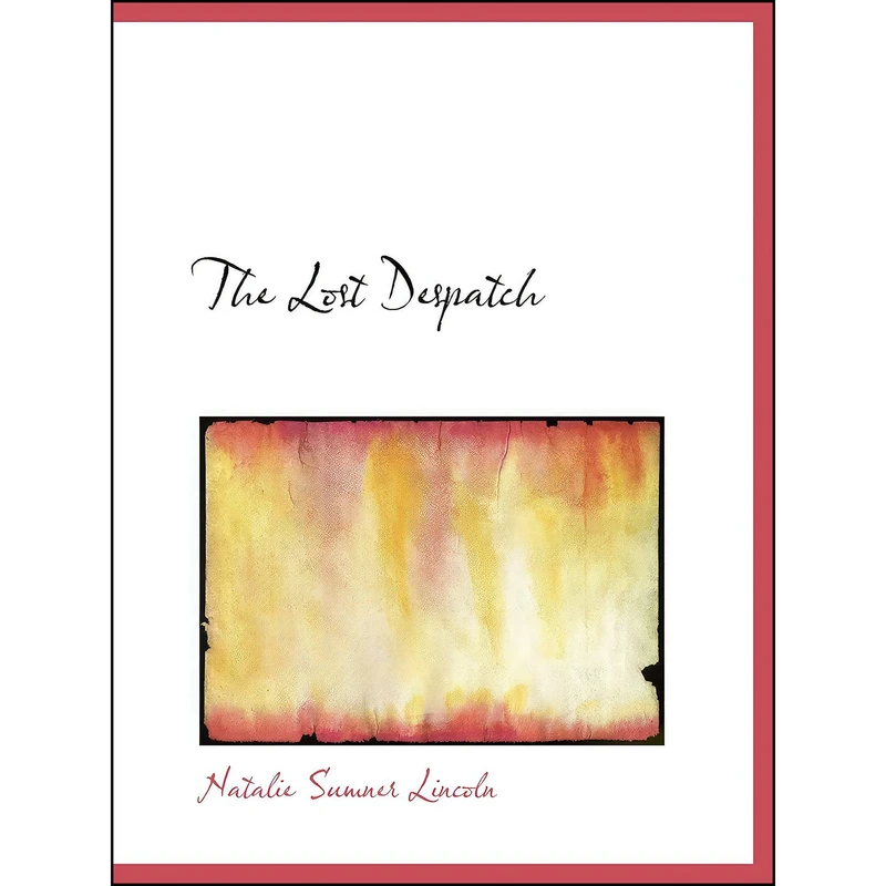 کتاب The Lost Despatch اثر Natalie Sumner Lincoln انتشارات تازه‌ها