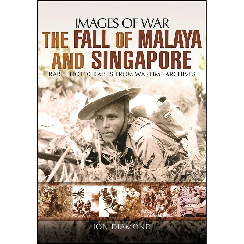 کتاب The Fall of Malaya and Singapore اثر Jon Diamond انتشارات Pen and Sword Military