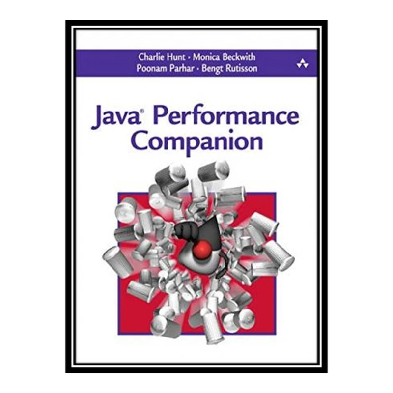 کتاب Java Performance Companion اثر جمعی از نویسندگان انتشارات مؤلفین طلایی