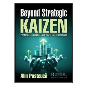   کتاب Beyond Strategic Kaizen: Performing Synchronous Profitable Operations اثر Alin Posteucă انتشارات مؤلفين طلايي