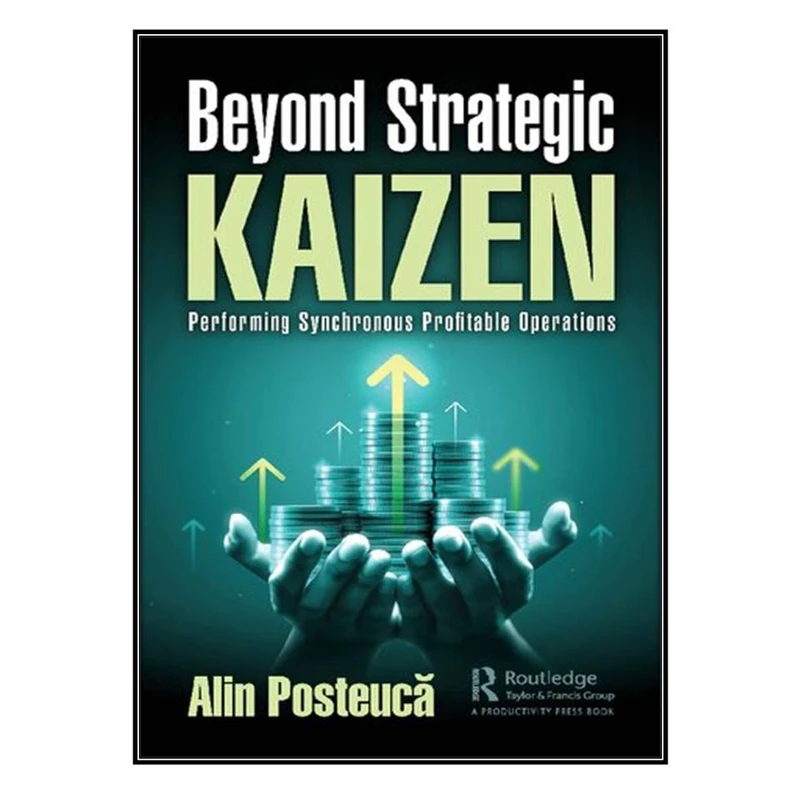 کتاب Beyond Strategic Kaizen: Performing Synchronous Profitable Operations اثر Alin Posteucă انتشارات مؤلفين طلايي