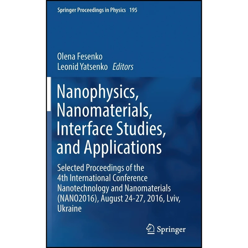 کتاب Nanophysics, Nanomaterials, Interface Studies, and Applications اثر Olena Fesenko and Leonid Yatsenko انتشارات Springer