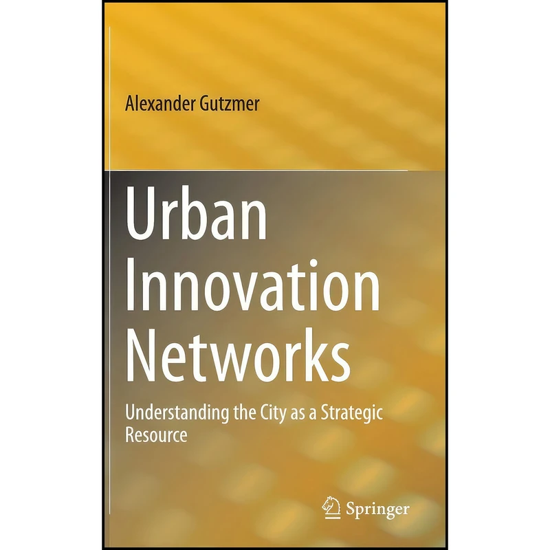 کتاب Urban Innovation Networks اثر Alexander Gutzmer انتشارات Springer