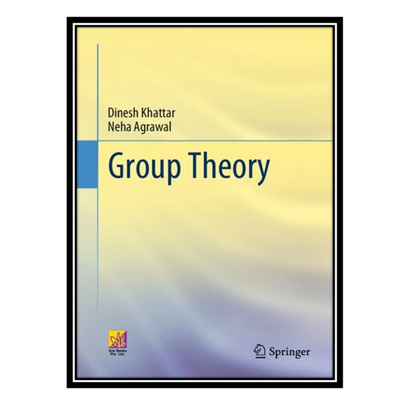 کتاب Group Theory اثر Dinesh Khattar and Neha Agrawal انتشارات مؤلفین طلایی