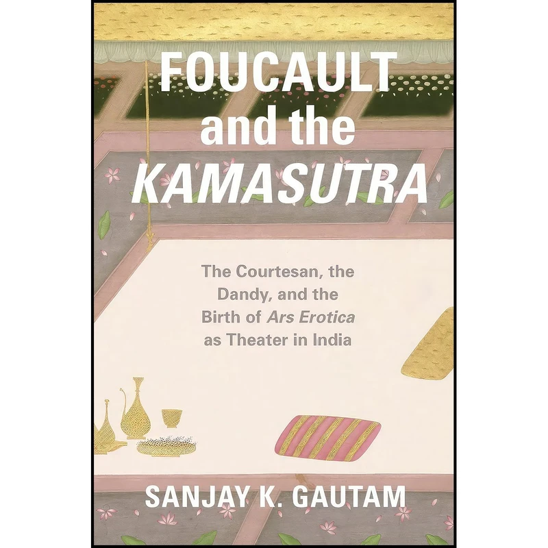 کتاب Foucault and the Kamasutra اثر Sanjay K. Gautam انتشارات University of Chicago Press