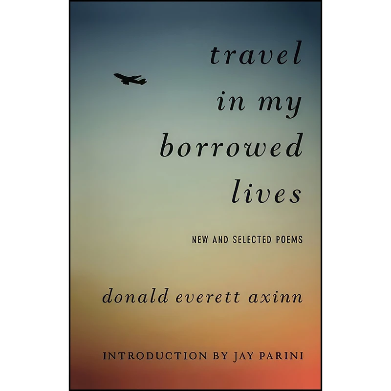 کتاب Travel in My Borrowed Lives اثر Donald Everett Axinn and Jay Parini انتشارات Arcade Publishing