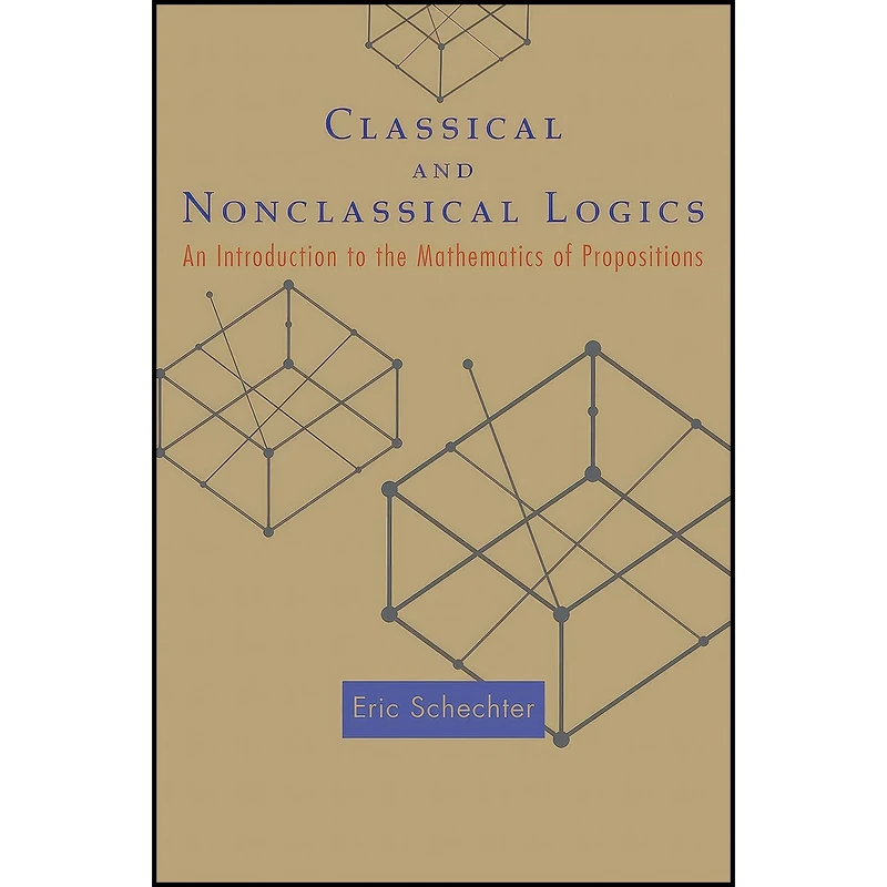 کتاب Classical and Nonclassical Logics اثر Eric Schechter انتشارات Princeton University Press