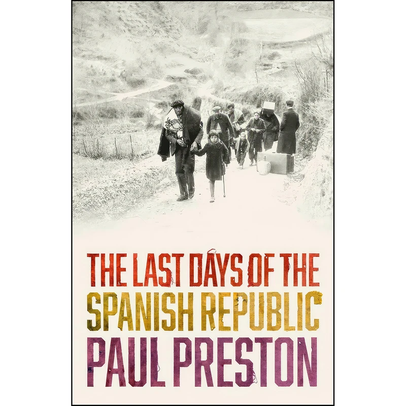 کتاب The Last Days of the Spanish Republic اثر Paul Preston انتشارات William Collins