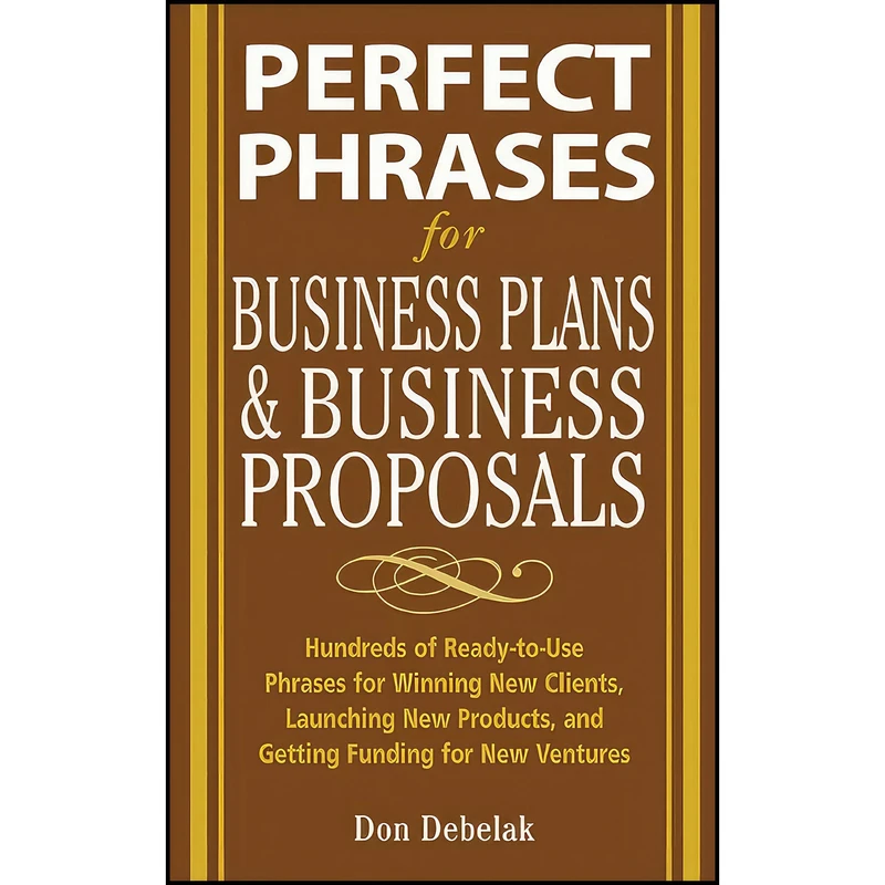 کتاب Perfect Phrases for Business Proposals and Business Plans  اثر Don Debelak انتشارات McGraw Hill
