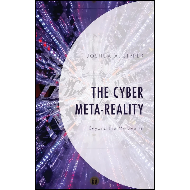 کتاب The Cyber Meta-Reality اثر Joshua A. Sipper انتشارات Lexington Books