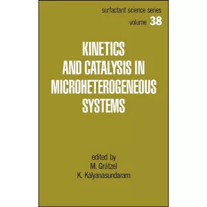 کتاب Kinetics and Catalysis in Microheterogeneous Systems  اثر Michael Gratzel انتشارات CRC Press
