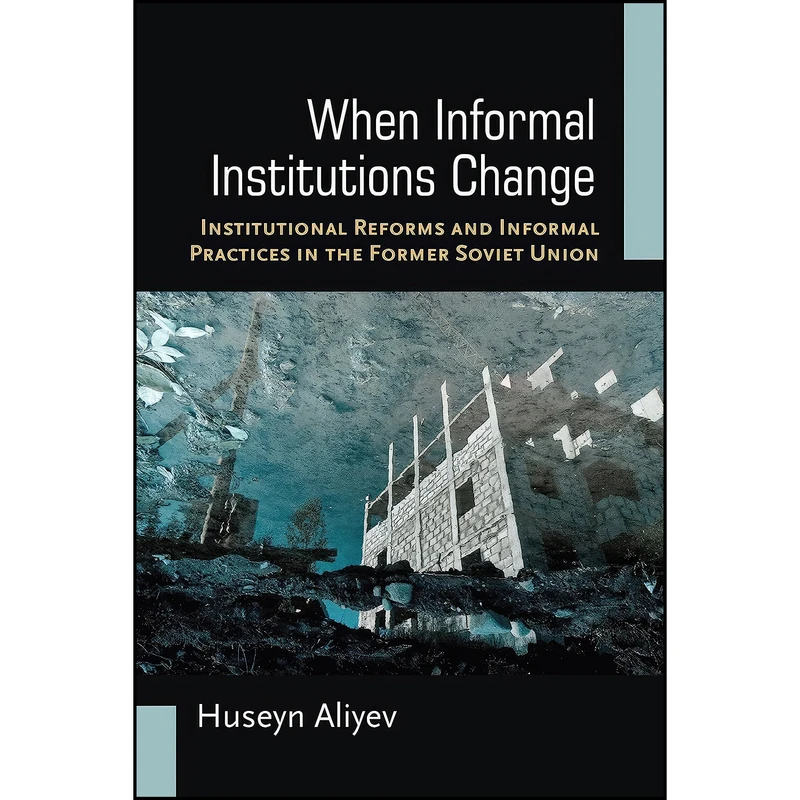 کتاب When Informal Institutions Change اثر Huseyn Aliyev انتشارات University of Michigan Press