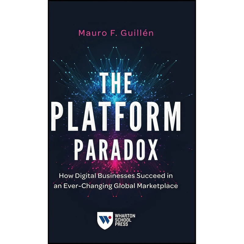 کتاب The Platform Paradox اثر Mauro F. Guillen انتشارات Wharton School Press