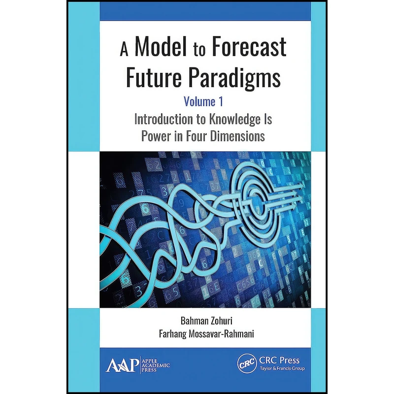 کتاب A Model to Forecast Future Paradigms اثر جمعي از نويسندگان انتشارات Apple Academic Press